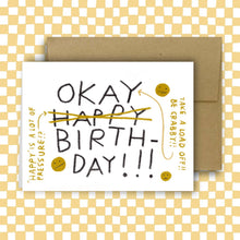 Load image into Gallery viewer, "HAPPY IS A LOT OF PRESSURE?!" OKAY Birthday Card
